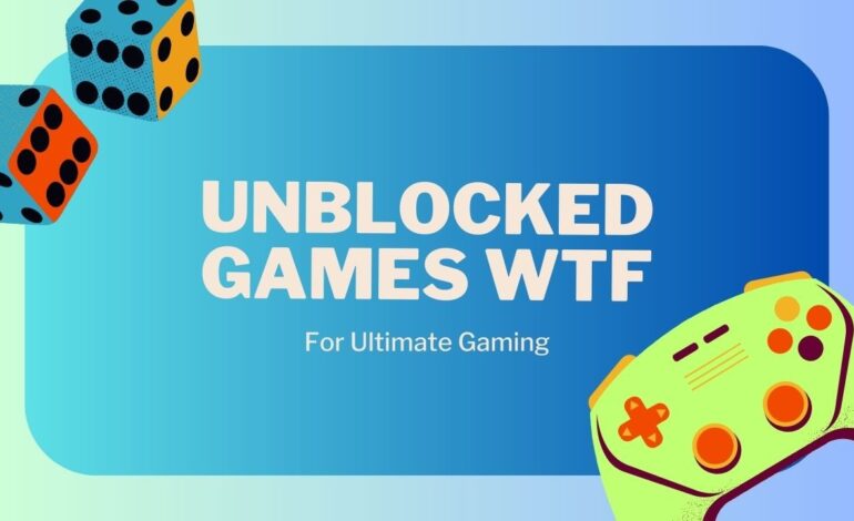  Unblocked Games WTF The Complete Guide for Playing online games
