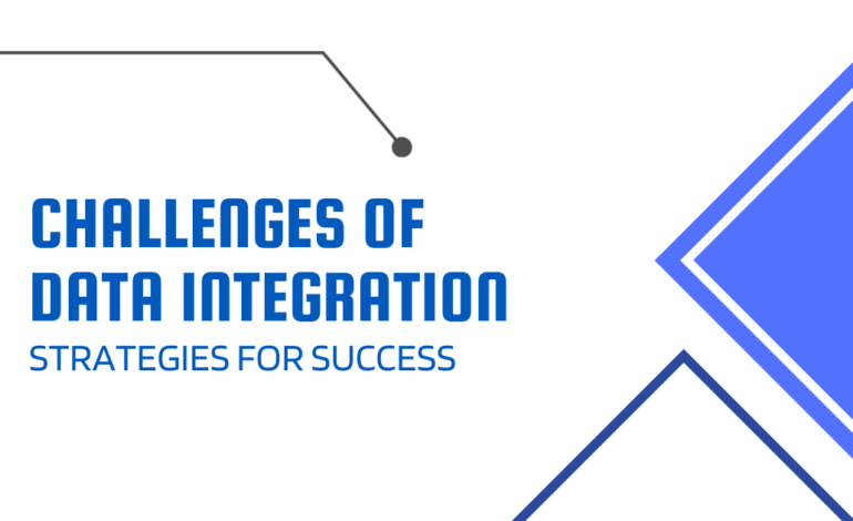 Addressing the Challenges of Data Integration: Strategies for Success