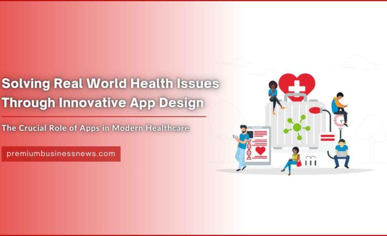 Solving Real World Health Issues Through Innovative App Design
