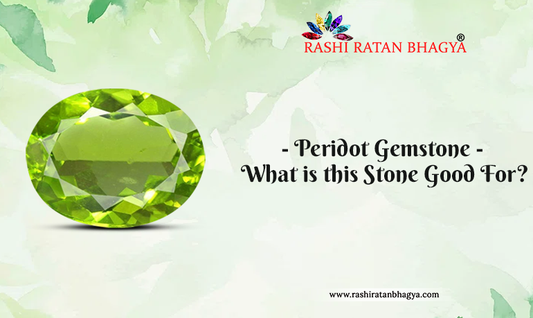 Peridot Gemstone – What is this Stone Good For?