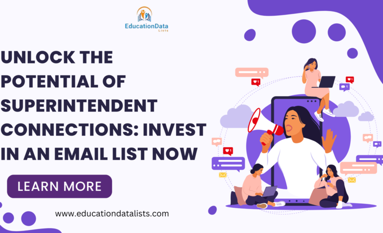 Unlock the Potential of Superintendent Connections: Invest in an Email List Now